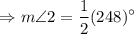 $\Rightarrow m\angle 2=\frac{1}{2} (248)^\circ