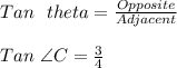 Tan \ \ theta=\frac{Opposite}{Adjacent}\\\\Tan  \ \angle C=\frac{3}{4}