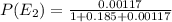 P(E_{2} ) = \frac{0.00117}{1+0.185+0.00117}