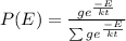 P(E) = \frac{ge^{\frac{-E}{kt} } }{\sum ge^{\frac{-E}{kt} }  }