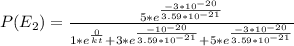 P(E_{2} ) = \frac{5*e^{\frac{-3*10^{-20}}{3.59*10^{-21}} }  }{ 1*e^{\frac{0}{kt} }+3*e^{\frac{-10^{-20} }{3.59*10^{-21} } }+5*e^{\frac{-3*10^{-20} }{3.59*10^{-21} } } }