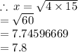 \therefore \: x =  \sqrt{4 \times 15}  \\  \hspace{20 pt }=  \sqrt{60}  \\  \hspace{20 pt }= 7.74596669 \\  \hspace{20 pt }= 7.8 \\