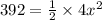 392 =  \frac{1}{2}  \times 4x {}^{2}