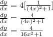 \frac{dy}{dx} =4[\frac{1}{(4x)^2+1} ]\\\frac{dy}{dx} =\frac{4}{(4x)^2+1} \\\frac{dy}{dx} =\frac{4}{16x^2+1} \\