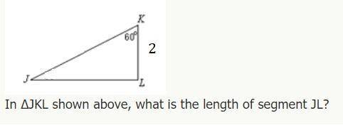 In the right triangle shown, angle m∠K=60°m, KL, equals, 2. how long is JL(this is a 30-60-90 triang