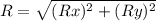 R = \sqrt{(Rx)^2 + (Ry)^2}
