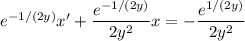e^{-1/(2y)}x'+\dfrac{e^{-1/(2y)}}{2y^2}x=-\dfrac{e^{1/(2y)}}{2y^2}