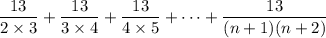 \dfrac{13}{2\times3}+\dfrac{13}{3\times4}+\dfrac{13}{4\times5}+\cdots+\dfrac{13}{(n+1)(n+2)}
