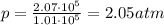 p=\frac{2.07\cdot 10^5}{1.01\cdot 10^5}=2.05 atm