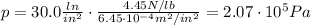 p=30.0 \frac{ln}{in^2}\cdot \frac{4.45 N/lb}{6.45\cdot 10^{-4} m^2/in^2}=2.07\cdot 10^5 Pa