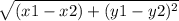 \sqrt[]{(x1-x2)+(y1-y2)^2}