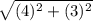 \sqrt{(4)^2+(3)^2}