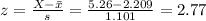 z=\frac{X-\bar x}{s}=\frac{5.26-2.209}{1.101}=2.77