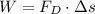 W = F_{D}\cdot \Delta s