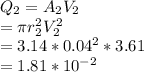 Q_2 = A_2 V_2\\= \pi r_2^2V_2^2\\= 3.14 * 0.04^2 * 3.61 \\= 1.81 * 10^{-2}