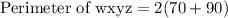 \text{Perimeter of wxyz}=2(70+90)