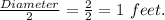 \frac{Diameter}{2}=\frac{2}{2}=1\ feet.
