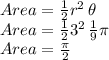 Area=\frac{1}{2} r^2\, \theta\\Area=\frac{1}{2} 3^2\, \frac{1}{9} \pi\\Area= \frac{\pi }{2}