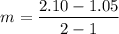 $m=\frac{2.10-1.05}{2-1}