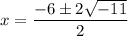 $x= \frac {-6 \pm2 \sqrt{-11 }}{2}
