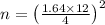n = \left (\frac{1.64\times 12 }{4}  \right )^{2}