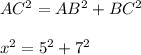 AC^{2} = AB^{2} + BC^{2} \\\\x^{2}  = 5^{2} + 7^{2}  \\
