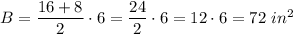 B=\dfrac{16+8}{2}\cdot6=\dfrac{24}{2}\cdot6=12\cdot6=72\ in^2