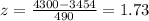 z=\frac{4300-3454}{490}=1.73