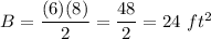 B=\dfrac{(6)(8)}{2}=\dfrac{48}{2}=24\ ft^2
