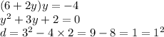 (6 + 2y)y =  - 4 \\  {y}^{2}  + 3y  +  2 = 0 \\ d =  {3}^{2}  - 4 \times  2 = 9  -  8 = 1 =  {1}^{2}