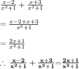 \frac{x - 2}{ {x}^{2}  + 1} +   \frac{x  + 3}{ {x}^{2}  + 1} \\  \\  =  \frac{x - 2 + x + 3}{ {x}^{2}  + 1} \\  \\  =  \frac{2x + 1}{  {x}^{2} + 1}  \\  \\   \red{ \bold{\therefore \:  \frac{x - 2}{ {x}^{2}  + 1} +   \frac{x  + 3}{ {x}^{2}  + 1}}} \blue{ \bold{  = }}  \purple{ \bold{\frac{2x + 1}{  {x}^{2} + 1} }} \\