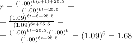 r=\frac{(1.09)^{6(t+1)+25.5}}{(1.09)^{6t+25.5}}=\\=\frac{(1.09)^{6t+6+25.5}}{(1.09)^{6t+25.5}}=\\=\frac{(1.09)^{6t+25.5}\cdot (1.09)^6}{(1.09)^{6t+25.5}}=(1.09)^6=1.68