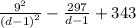 \frac{9^2}{\left(d-1\right)^2}-\frac{297}{d-1}+343
