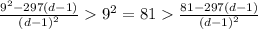 \frac{9^2-297\left(d-1\right)}{\left(d-1\right)^2}  9^2=81  \frac{81-297\left(d-1\right)}{\left(d-1\right)^2}