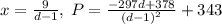 x=\frac{9}{d-1},\:P=\frac{-297d+378}{\left(d-1\right)^2}+343