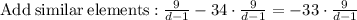 \mathrm{Add\:similar\:elements:}\:\frac{9}{d-1}-34\cdot \frac{9}{d-1}=-33\cdot \frac{9}{d-1}