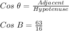 Cos \ \theta=\frac{Adjacent}{Hypotenuse}\\\\Cos \ B=\frac{63}{16}