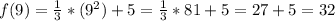 f(9)=\frac{1}{3} *(9^2)+5=\frac{1}{3} *81+5=27+5=32