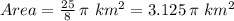 Area=\frac{25}{8}\,  \pi\,\,km^2= 3.125\, \pi\,\,km^2