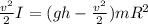 \frac{v^2}{2}I = (gh-\frac{v^2}{2})mR^2