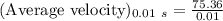 (\text{Average velocity})_{0.01\ s}=\frac{75.36}{0.01}