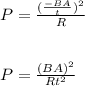 P = \frac{(\frac{-BA}{t})^2 }{R}\\ \\\\P = \frac{(BA)^2}{Rt^2}