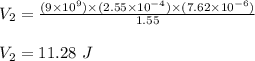 V_2 = \frac{(9\times 10^9)\times (2.55\times 10^{-4}) \times (7.62 \times 10^{-6})}{1.55} \\\\V_2 = 11.28 \ J