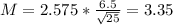 M = 2.575*\frac{6.5}{\sqrt{25}} = 3.35