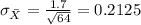\sigma_{\bar X} = \frac{1.7}{\sqrt{64}}= 0.2125