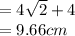 =4\sqrt{2} +4\\=9.66cm