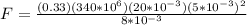 F = \frac{(0.33)(340*10^6)(20*10^{-3})(5*10^{-3})^2}{8*10^{-3}}