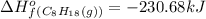 \Delta H^o_f_{(C_8H_{18}(g))}=-230.68kJ