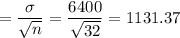 =\dfrac{\sigma}{\sqrt{n}} = \dfrac{6400}{\sqrt{32}} =1131.37