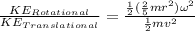 \frac{KE_{Rotational} }{KE_{Translational}} = \frac{\frac{1}{2} (\frac{2}{5}mr^2)\omega^2 }{\frac{1}{2} mv^2 }